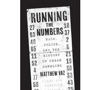 Running the Numbers - Race, Police, and the History of Urban Gambling (Historical Studies of Urban America)