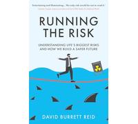 Running the Risk : From Shark Attacks to Nuclear Disaster - understanding life's biggest risks and how we build a safer future