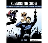 Running the Show: The Essential Guide to Being a First Assistant Director
