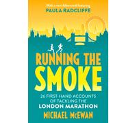 Running the Smoke : 26 First-Hand Accounts of Tackling the London Marathon