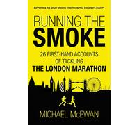 Running the Smoke: 26 First-Hand Accounts of Tackling the London Marathon