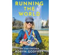 Running the World: A Runner's Odyssey of Struggle and Triumph in the World Marathon Majors