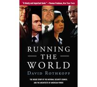 Running the World: The Inside Story of the National Security Council and the Architects of American Power