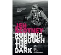 Running Through the Dark: The rise and fall of an ultrarunner