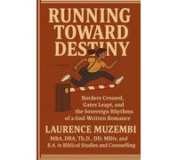 Running Toward Destiny: Borders Crossed, Gates Leapt, and the Sovereign Rhythms of a God-Written Romance (The Kingdom Blueprint)