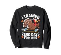 Running Turkey Trot I Trained Zero Days For This Men Women Sweatshirt