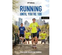 Running Until You’re 100, Sixth Edition: Your Guide to Lifelong Running