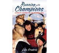 Running with Champions: A Midlife Journey on the Iditarod Trail