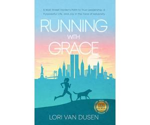 Running with Grace: A Wall Street Insider’s Path to True Leadership, a Purposeful Life, and Joy in the Face of Adversity