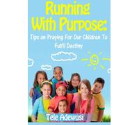 Running With Purpose: Tips On Praying For Our Children To FulFil Destiny