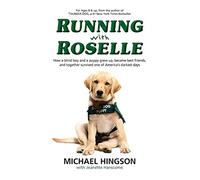 Running With Roselle: How a Blind Boy and a Puppy Grew Up, Became Best Friends, and Together Survived One of America's Darkest Days