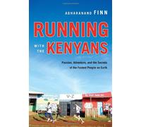 Running With the Kenyans: Passion, Adventure, and the Secrets of the Fastest People on Earth