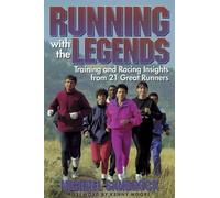 Running with the Legends: With the Training and Racing Insights from 21 Great Runners
