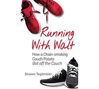 Running With Walt: How a Chain-smoking Couch Potato Got Off the Couch