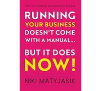 Running your Business doesn't come with a Manual...But it does NOW!: The A-Z for Business Development & Success