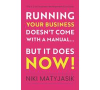 Running your Business doesn't come with a Manual...But it does NOW!: The A-Z for Business Development & Success
