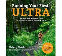 Running Your First Ultra: Customizable Training Plans for Your First 50k to 100-Mile Race: New Edition with Write-In Training Journal