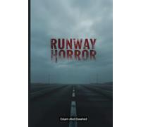 Runway Horror: 100 True Stories of Deadly Airport Disasters (Aviation and Maritime Horror)