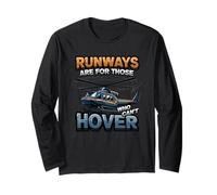 Runways are for Those Who Can't Hover Helicopter Long Sleeve T-Shirt