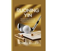 RUONING YIN: The Young Golfer Who Aimed High and Became World Number One (A Biography Book For Kids)