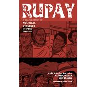 Rupay : A Graphic History Of Political Violence In Peru