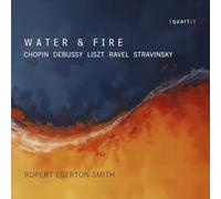 Rupert Egerton-Smith - Water & Fire (Chopin; Debussy; Liszt; Ravel; Stravinsky)