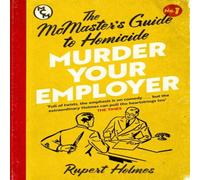 Rupert Holmes Murder Your Employer: The McMasters Guide to Homicide : THE NEW Rupert Holmes Multicolor
