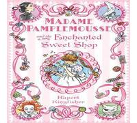 Rupert Kingfisher Madame Pamplemousse & the Enchanted Sweet Shop Book Rupert Kingfisher Multicolor