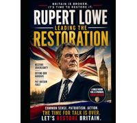 Rupert Lowe Leading the Restoration: Britain is Broken - It is Time To Restore It
