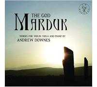 Rupert Marshall-Luck; Duncan Honeybourne - The God Marduk: Works For Violin, Viola And Piano by Andrew Downes