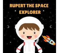 Rupert the Space Explorer: Personalised Children's Book (Boy 1)