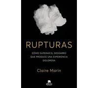 Rupturas: Cómo superar el desgarro que produce una experiencia dolorosa (Sin colección)