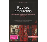 Rupture amoureuse: Surmonter le chagrin et reconstruire sa confiance (Relations amoureuses)