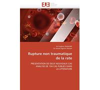 Rupture non traumatique de la rate: PRESENTATION DE DEUX NOUVEAUX CAS ANALYSE DE 194 CAS PUBLIES DANS LA LITTERATURE (Omn.Univ.Europ.)