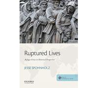 Ruptured Lives: Refugee Crises in Historical Perspective (Roots of Contemporary Issues)