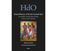 Rural History of Soviet Central Asia: Land Reform and Agricultural Change in Early Soviet Uzbekistan: 31 (Handbook of Oriental Studies. Section 8 Uralic & Central Asian Studies)