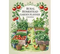 Rural Homestead Garden Planner (Undated): Seasonal Farm Journal for Garden Beds, Seed Inventory, Chicken Coop, Harvest Tracking & Crop Planning: A ... Weekly Logs, Layouts, Budget Sheets & More