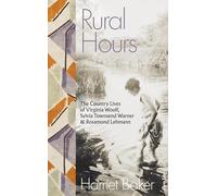 Rural Hours: The Country Lives of Virginia Woolf, Sylvia Townsend Warner and Rosamond Lehmann (Hardback) - Harriet Baker Book