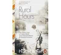 Rural Hours : The Country Lives of Virginia Woolf, Sylvia Townsend Warner and Rosamond Lehmann