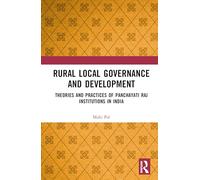 Rural Local Governance and Development: Theories and Practices of Panchayati Raj Institutions in India