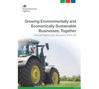 Rural Payments Agency Annual Report and Accounts 2024-25. Growing Environmentally and Economically Sustainable Businesses, Together (House of Commons Paper) HC 1121