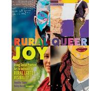Rural Queer Joy: Using Social Practice Art to Increase Rural LGBTQ+ Visibility