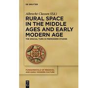 Rural Space in the Middle Ages and Early Modern Age: The Spacial Turn in Premodern Studies (Fundamentals of Medieval and Early Modern Culture): 9