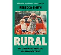 Rural: The Lives of the Working Class Countryside (Hardback) - Rebecca Smith Book