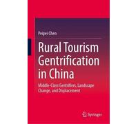 Rural Tourism Gentrification in China: Middle-Class Gentrifiers, Landscape Change, and Displacement