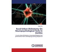 Rural-Urban Dichotomy On Neuropsychological Tests In Zambia: A rural-urban dichotomy in neuropsychological test performance from a developing country perspective