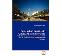 Rural-urban linkages in Gimbi and its hinterlands: Production-consumption relationship in Gimbi and its hinterlands, West wollega, Oromia, Ethiopia