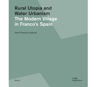Rural Utopia and Water Urbanism: The Modern Village in Franco's Spain