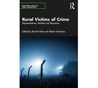 Rural Victims of Crime: Representations, Realities and Responses (Routledge Studies in Rural Criminology)