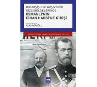 Rus Dışişleri Arşivi'nin Gizli Belgelerinde Osmanlı'nın Cihan Harbi'ne Girişi
